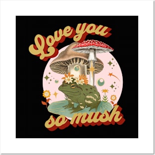 Mushroom Love You So Mush Posters and Art